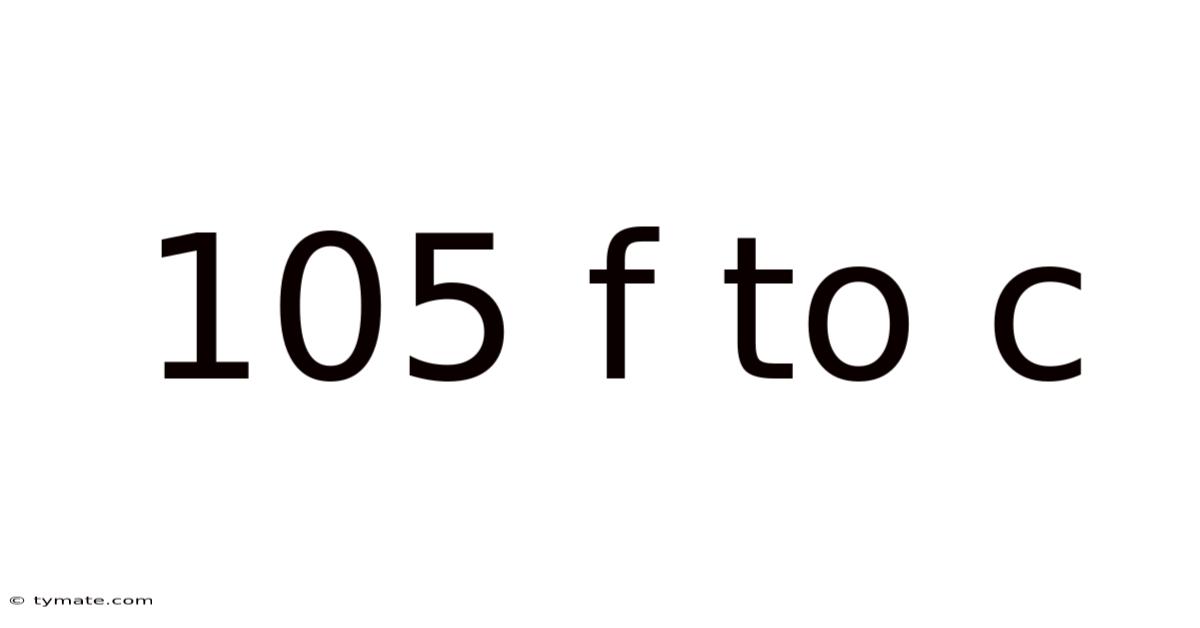 105 F To C