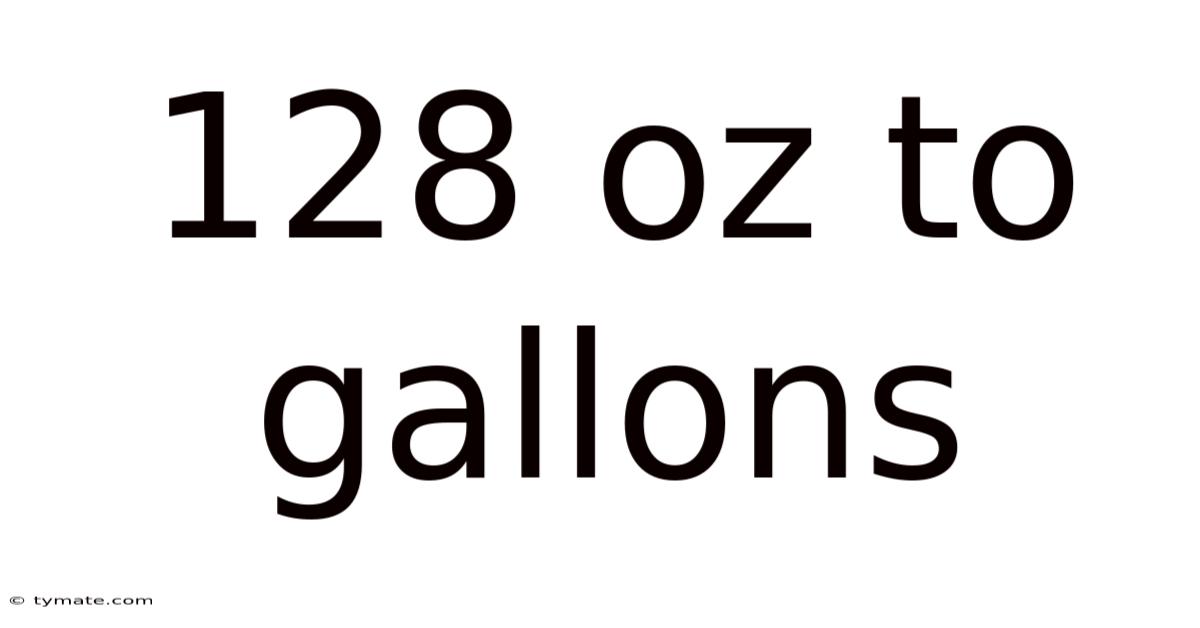 128 Oz To Gallons