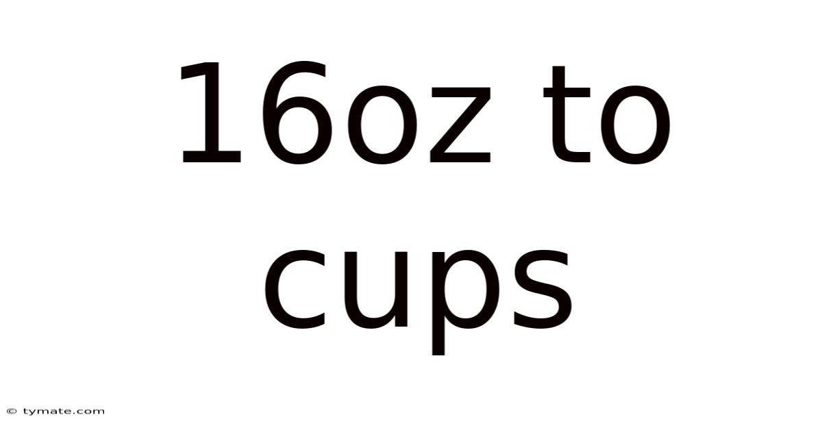 16oz To Cups