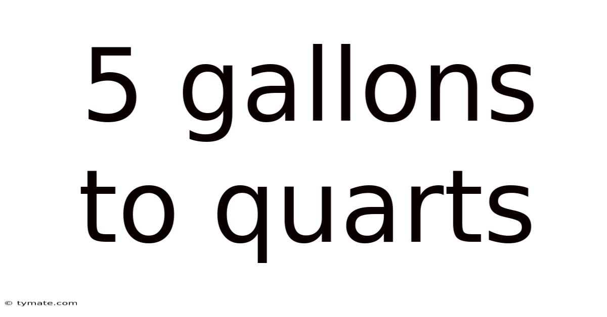 5 Gallons To Quarts