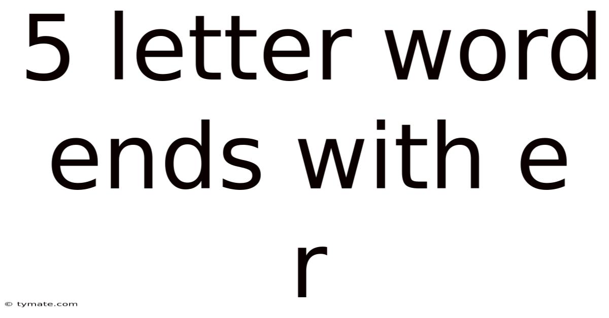 5 Letter Word Ends With E R