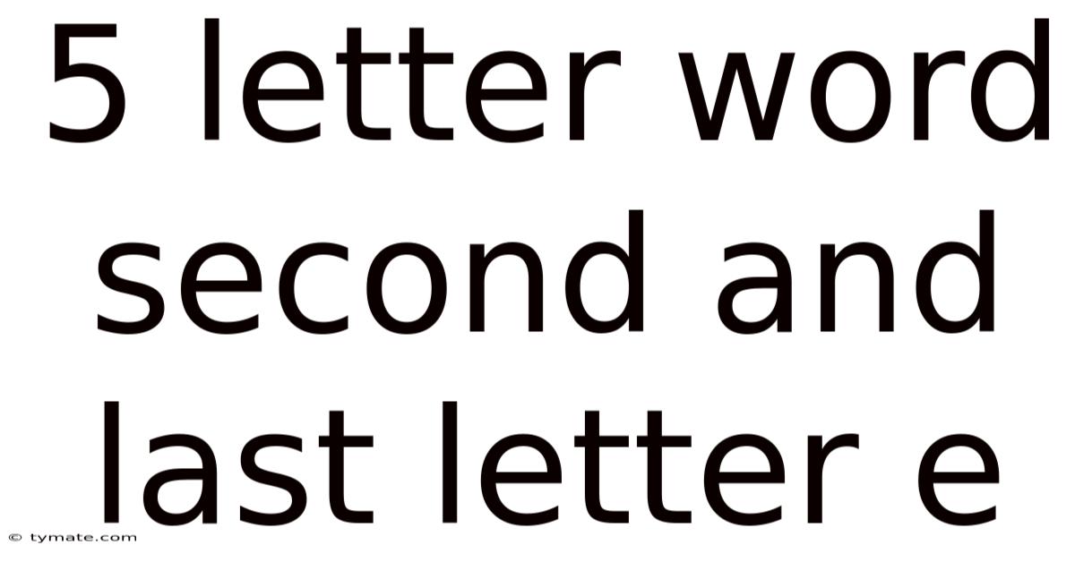 5 Letter Word Second And Last Letter E