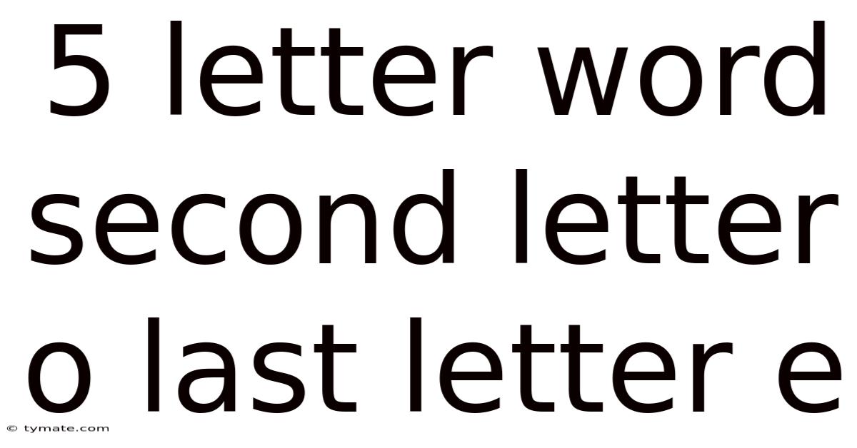 5 Letter Word Second Letter O Last Letter E