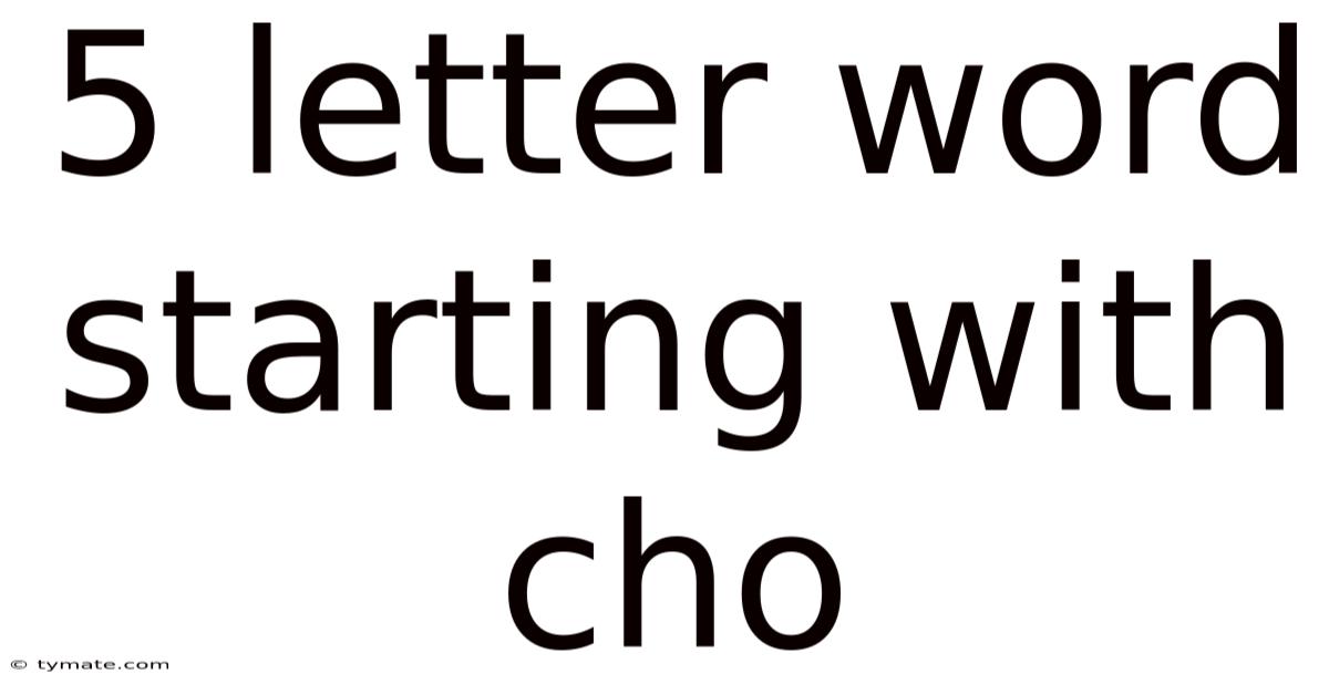 5 Letter Word Starting With Cho