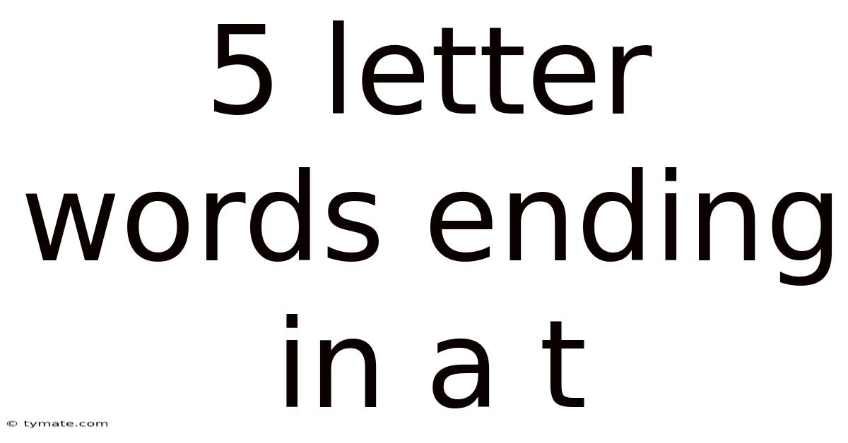5 Letter Words Ending In A T