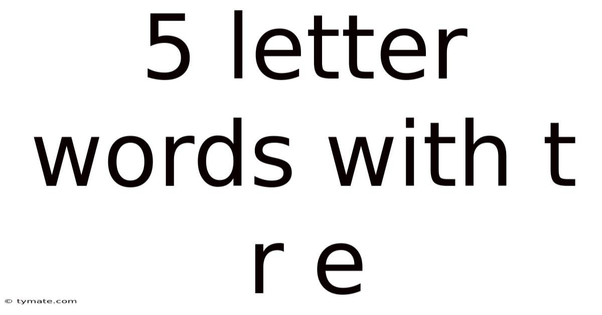 5 Letter Words With T R E
