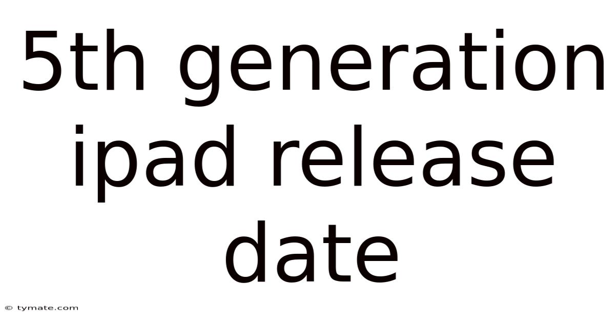 5th Generation Ipad Release Date