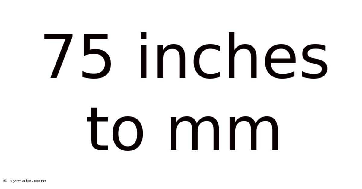 75 Inches To Mm