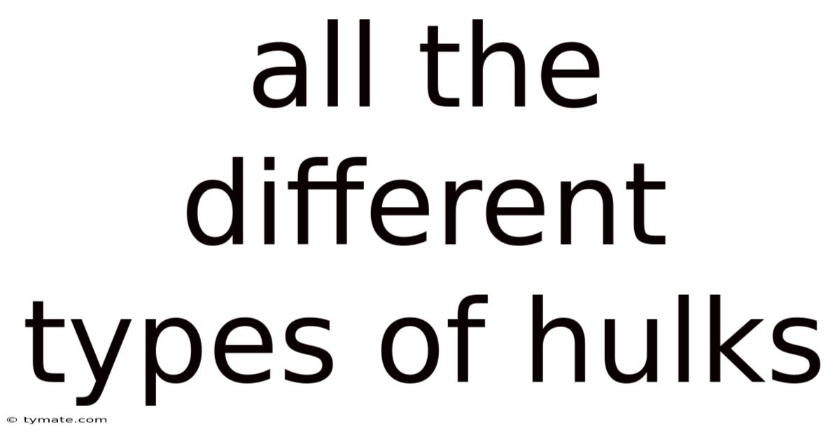 All The Different Types Of Hulks