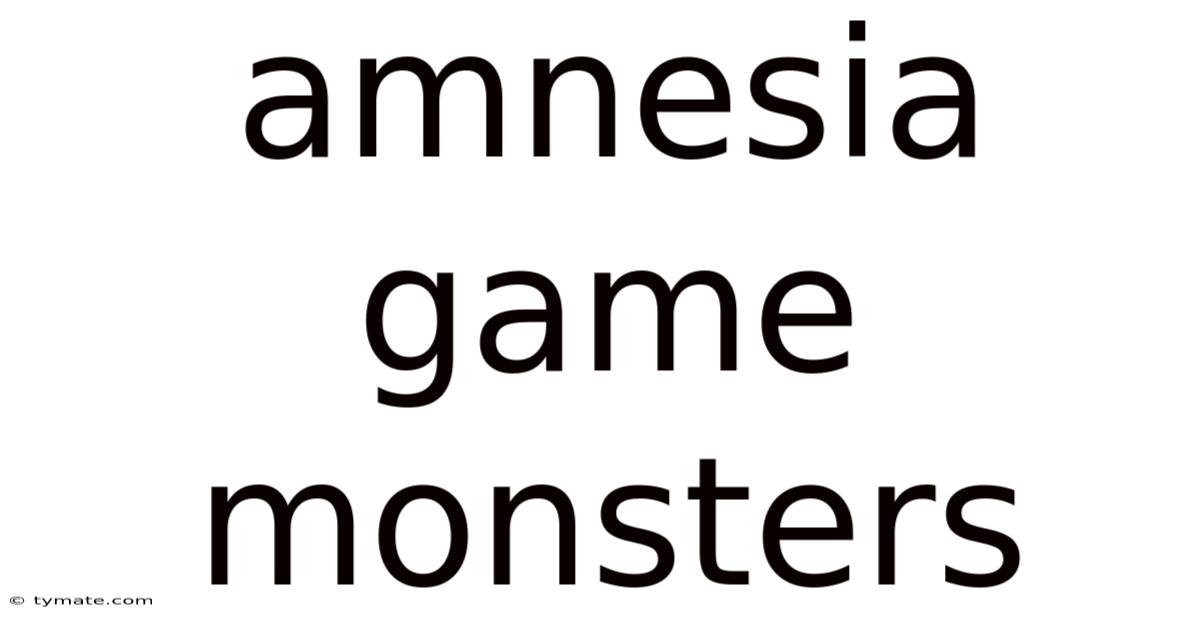 Amnesia Game Monsters