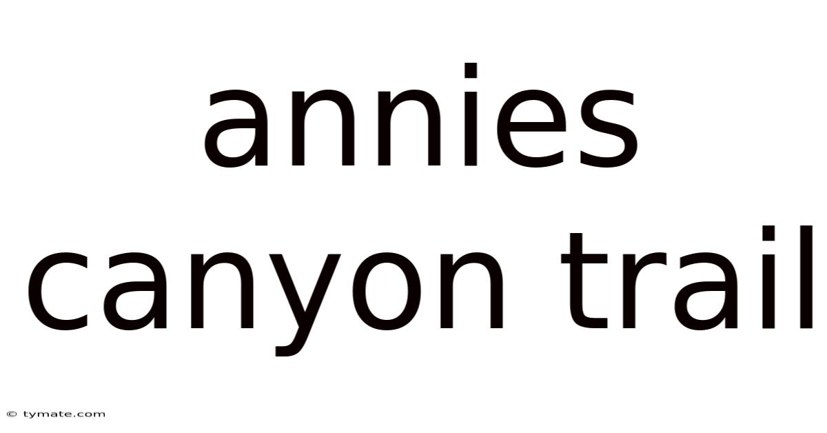 Annies Canyon Trail