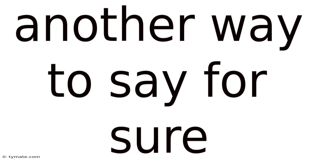 Another Way To Say For Sure