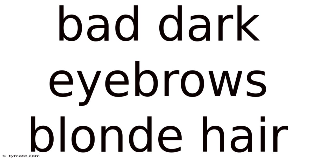 Bad Dark Eyebrows Blonde Hair