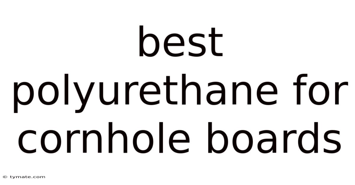 Best Polyurethane For Cornhole Boards