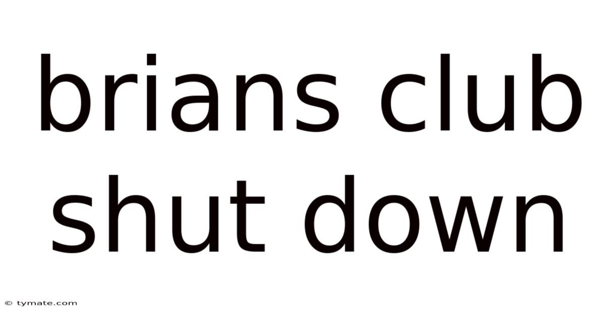 Brians Club Shut Down
