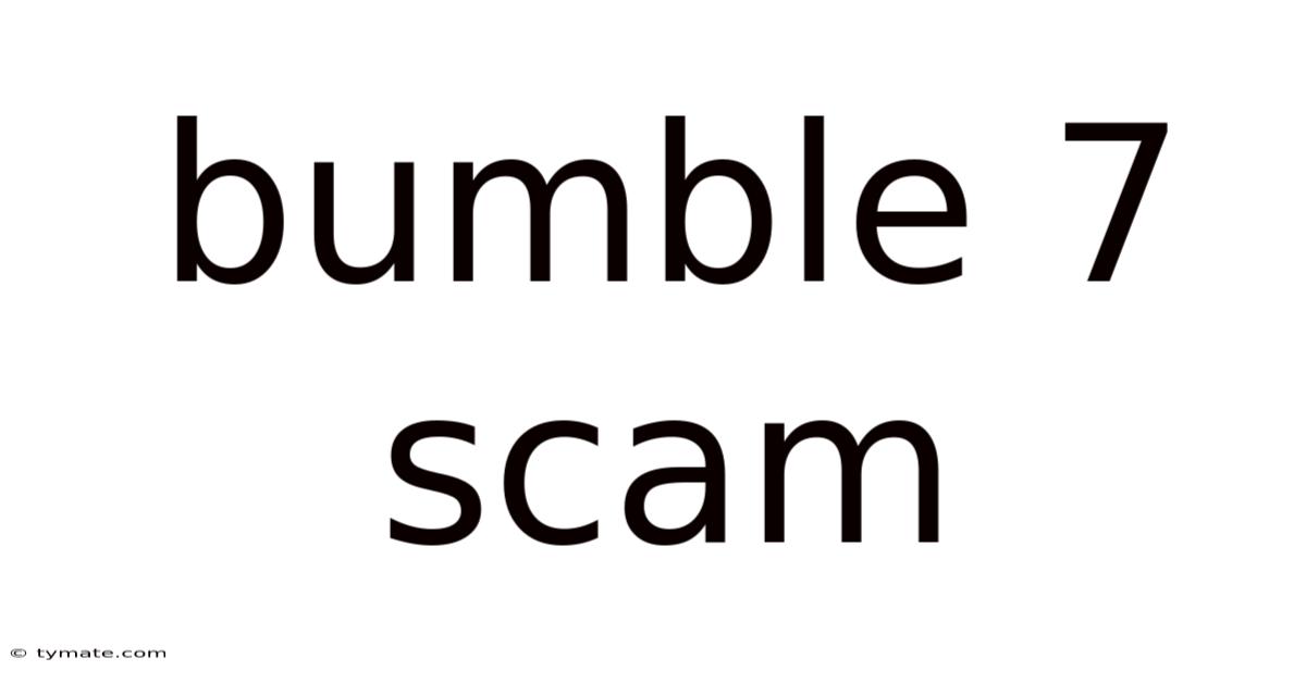 Bumble 7 Scam