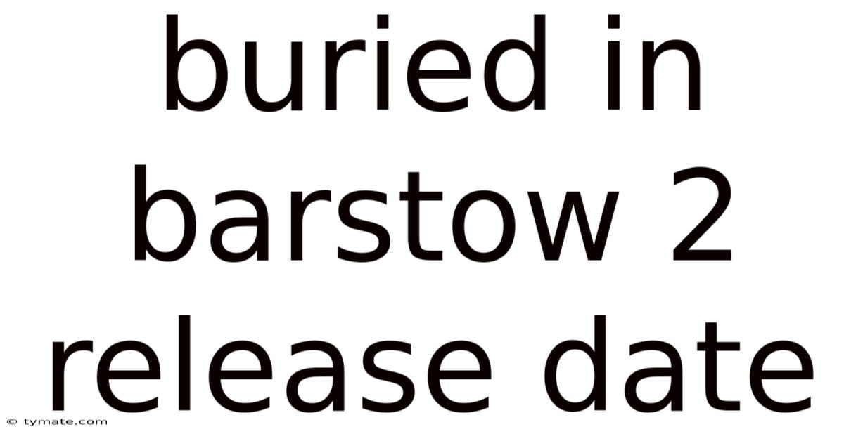 Buried In Barstow 2 Release Date