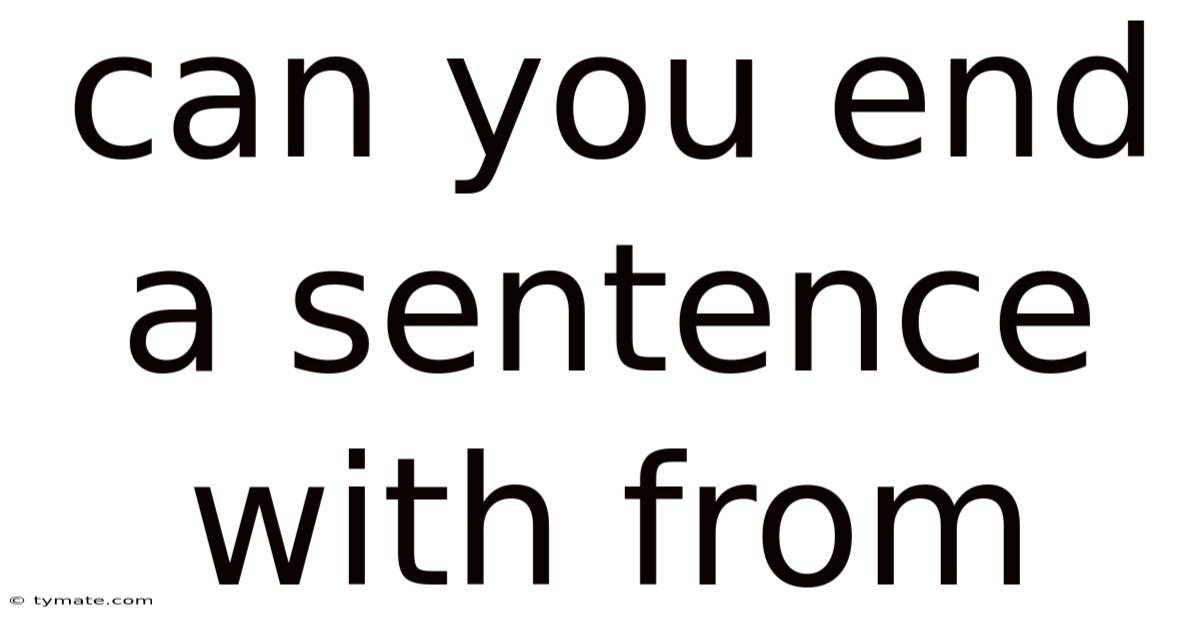 Can You End A Sentence With From