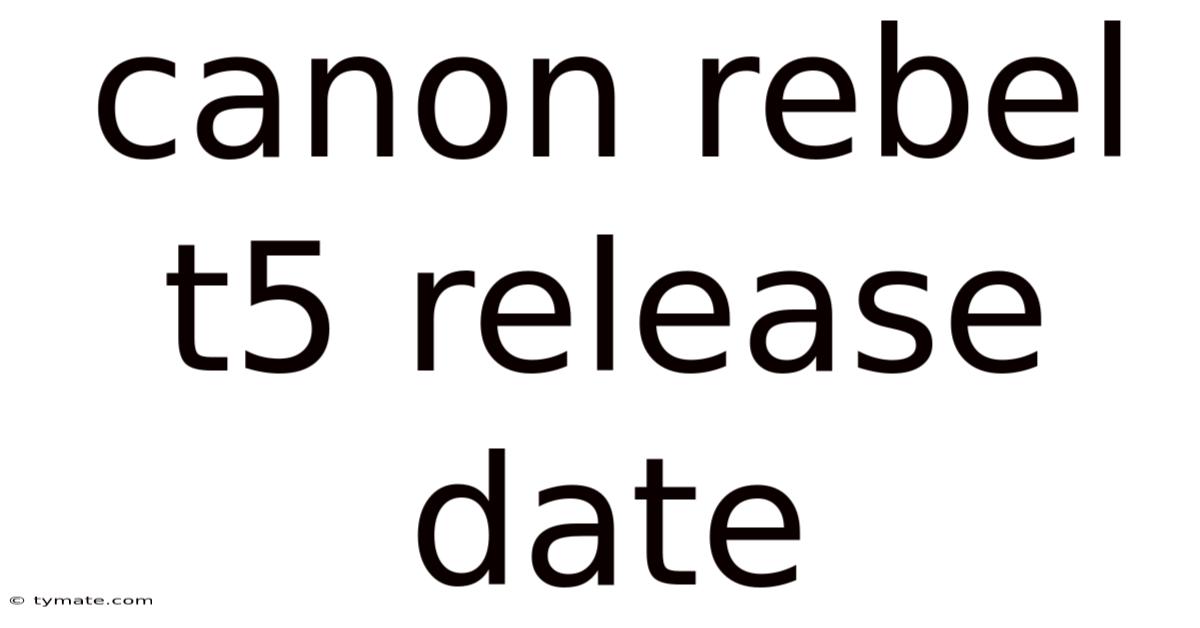 Canon Rebel T5 Release Date