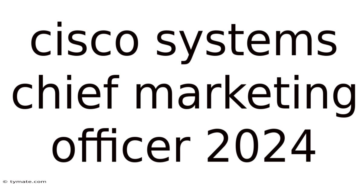 Cisco Systems Chief Marketing Officer 2024