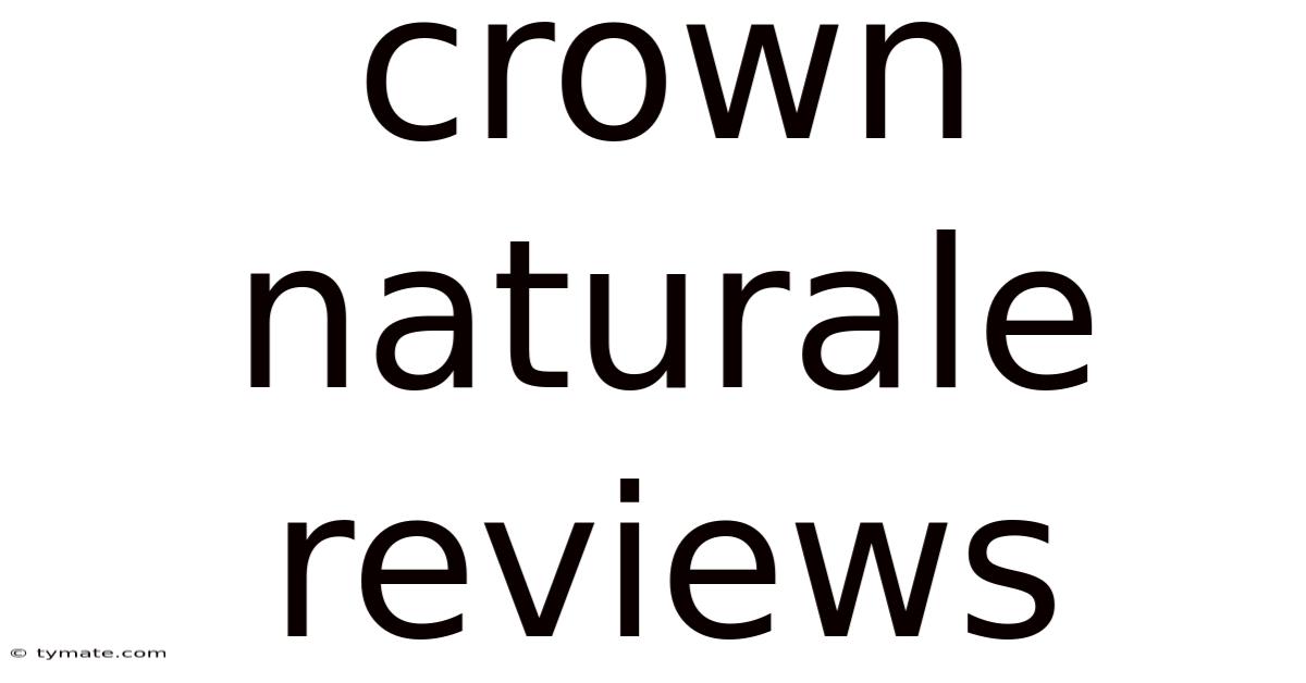 Crown Naturale Reviews