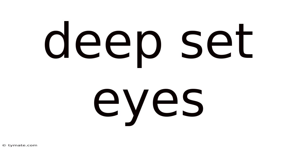 Deep Set Eyes