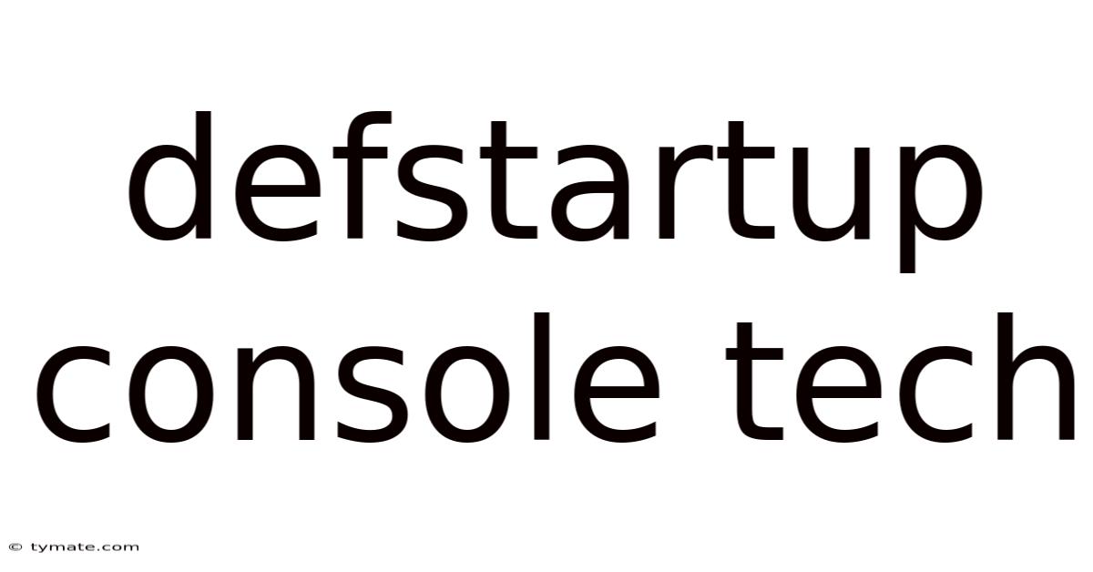 Defstartup Console Tech