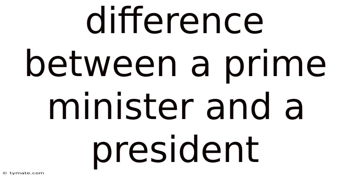 Difference Between A Prime Minister And A President