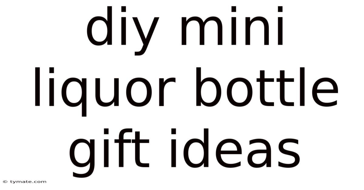 Diy Mini Liquor Bottle Gift Ideas
