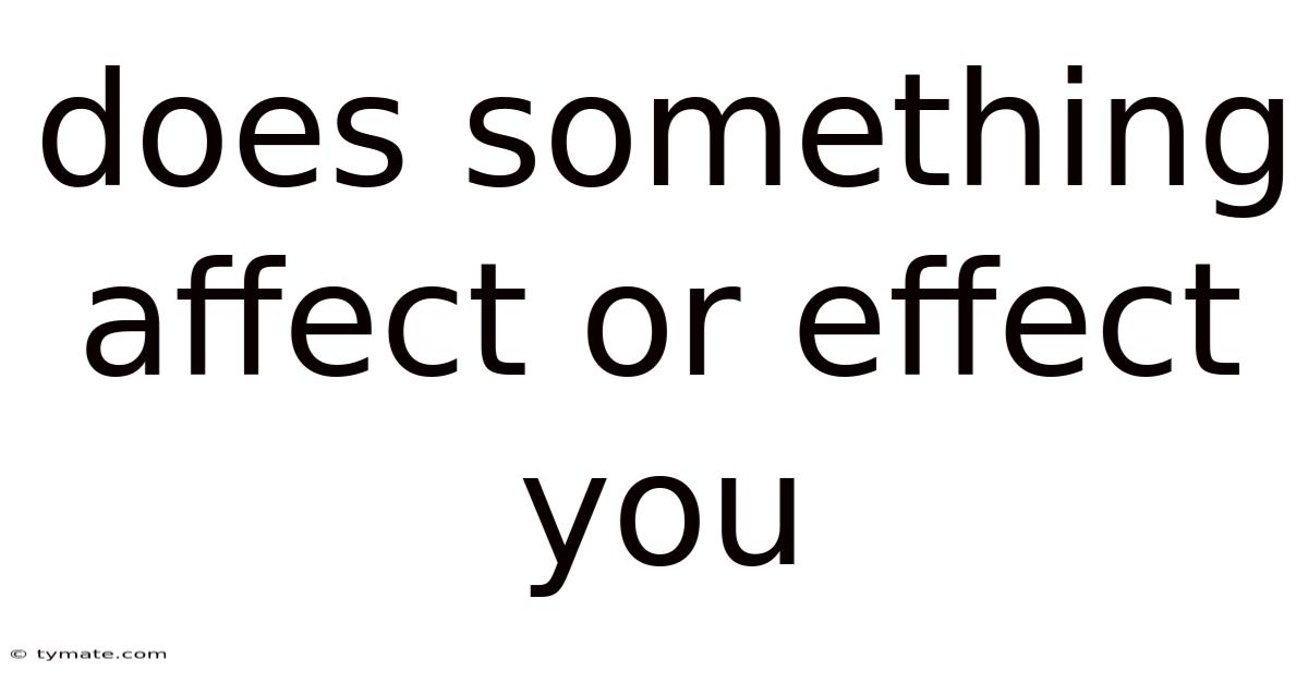 Does Something Affect Or Effect You