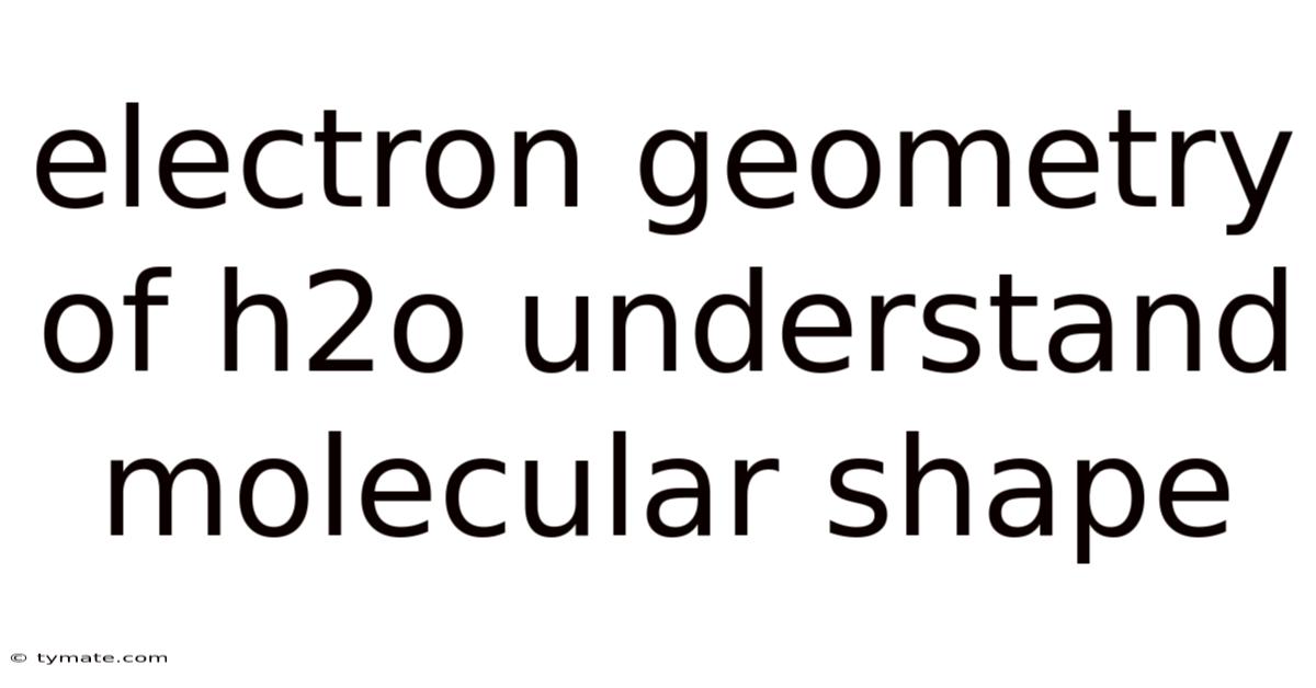 Electron Geometry Of H2o Understand Molecular Shape