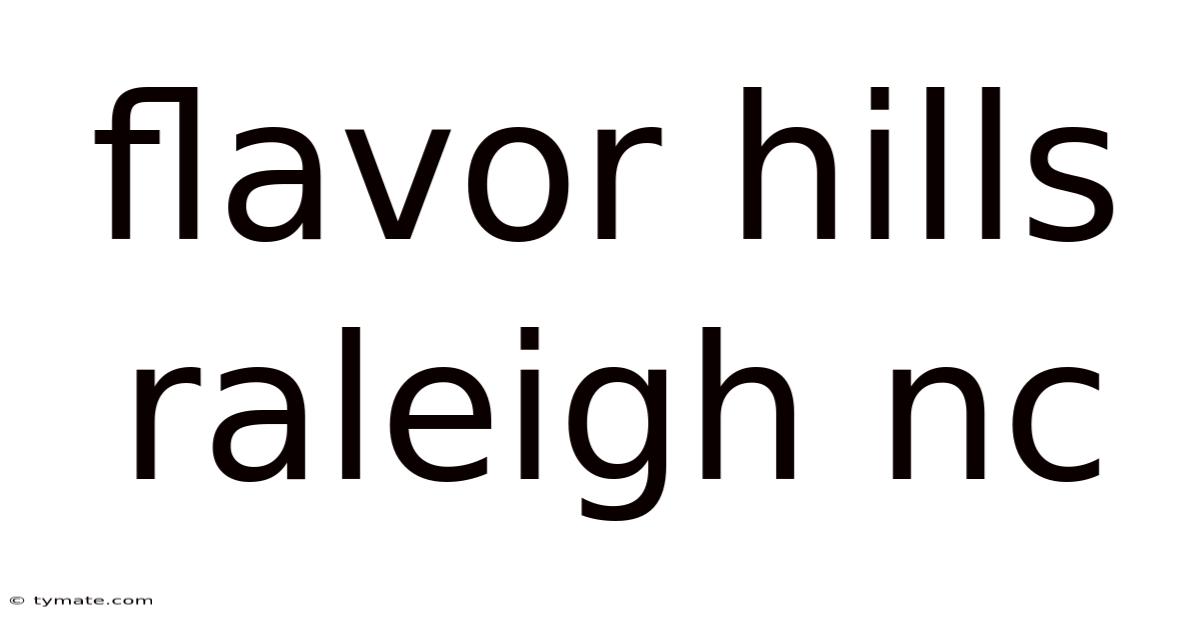 Flavor Hills Raleigh Nc