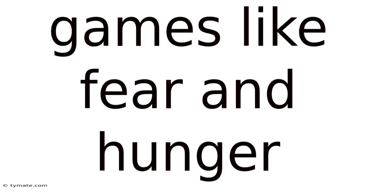 Games Like Fear And Hunger