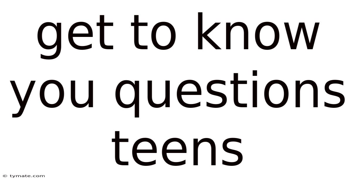 Get To Know You Questions Teens
