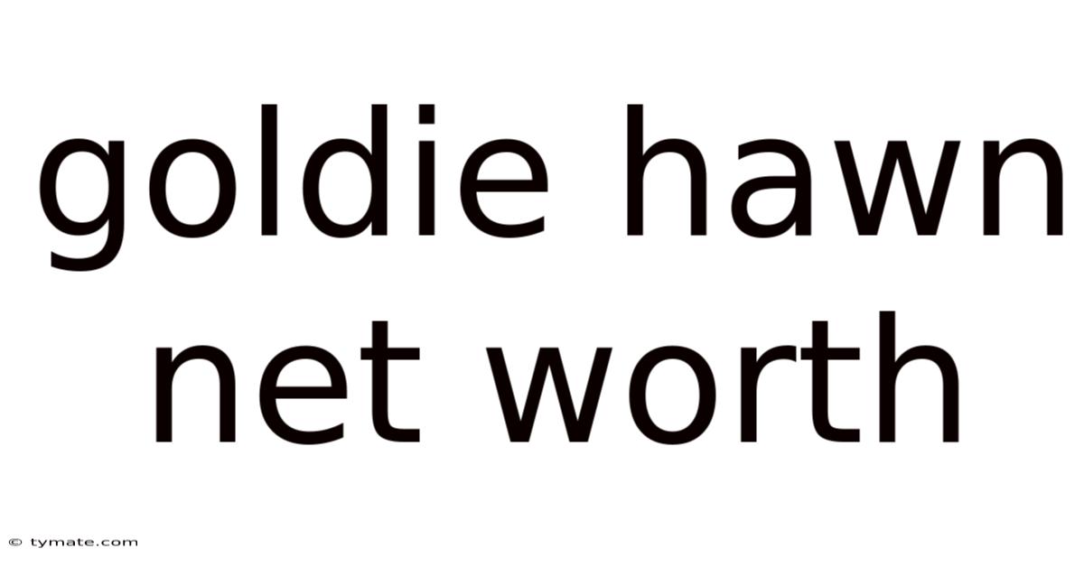 Goldie Hawn Net Worth