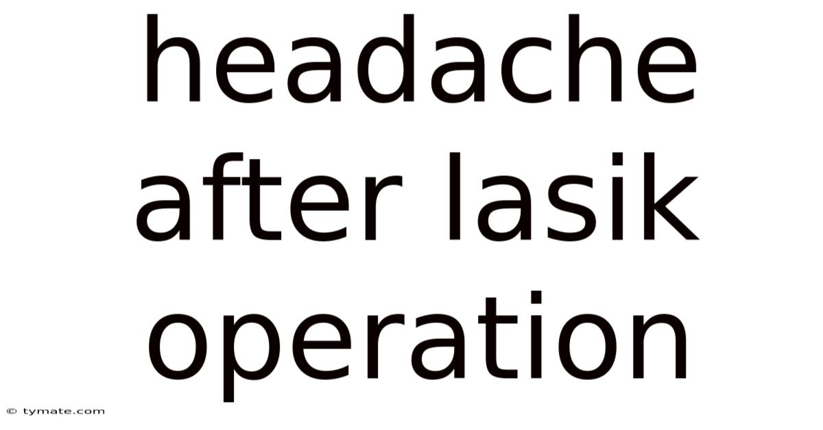 Headache After Lasik Operation