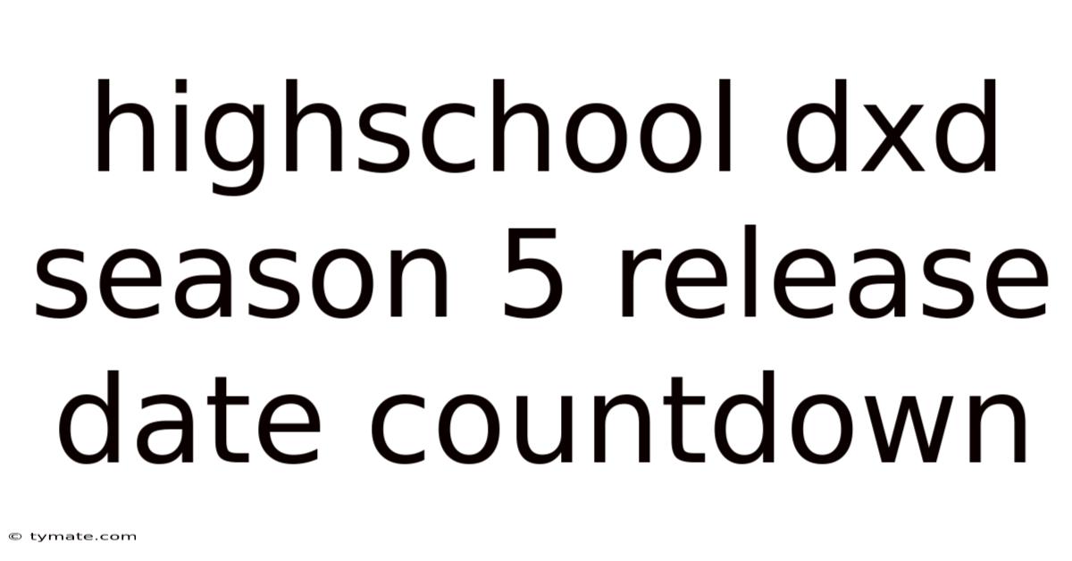 Highschool Dxd Season 5 Release Date Countdown