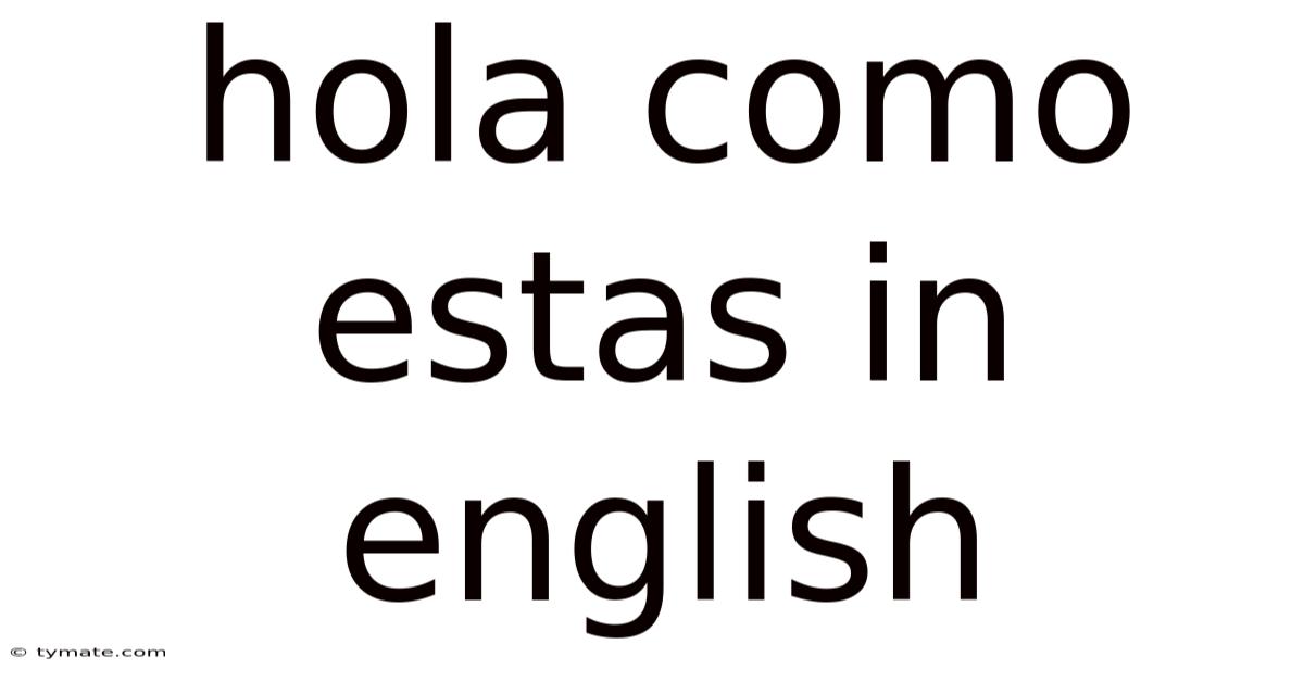 Hola Como Estas In English