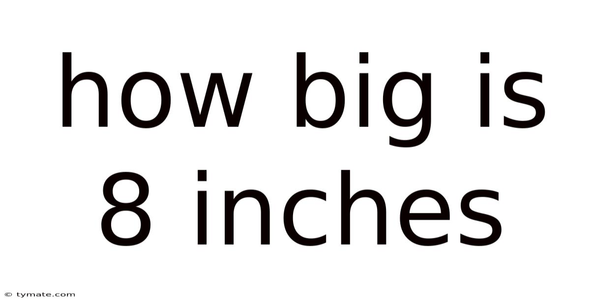 How Big Is 8 Inches