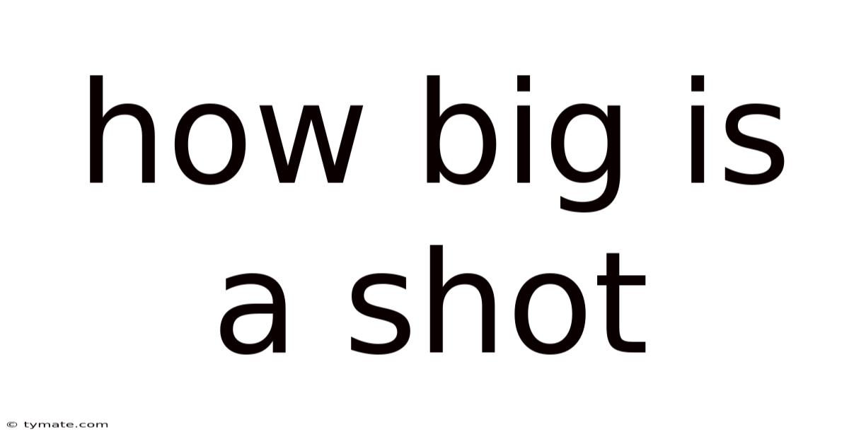 How Big Is A Shot