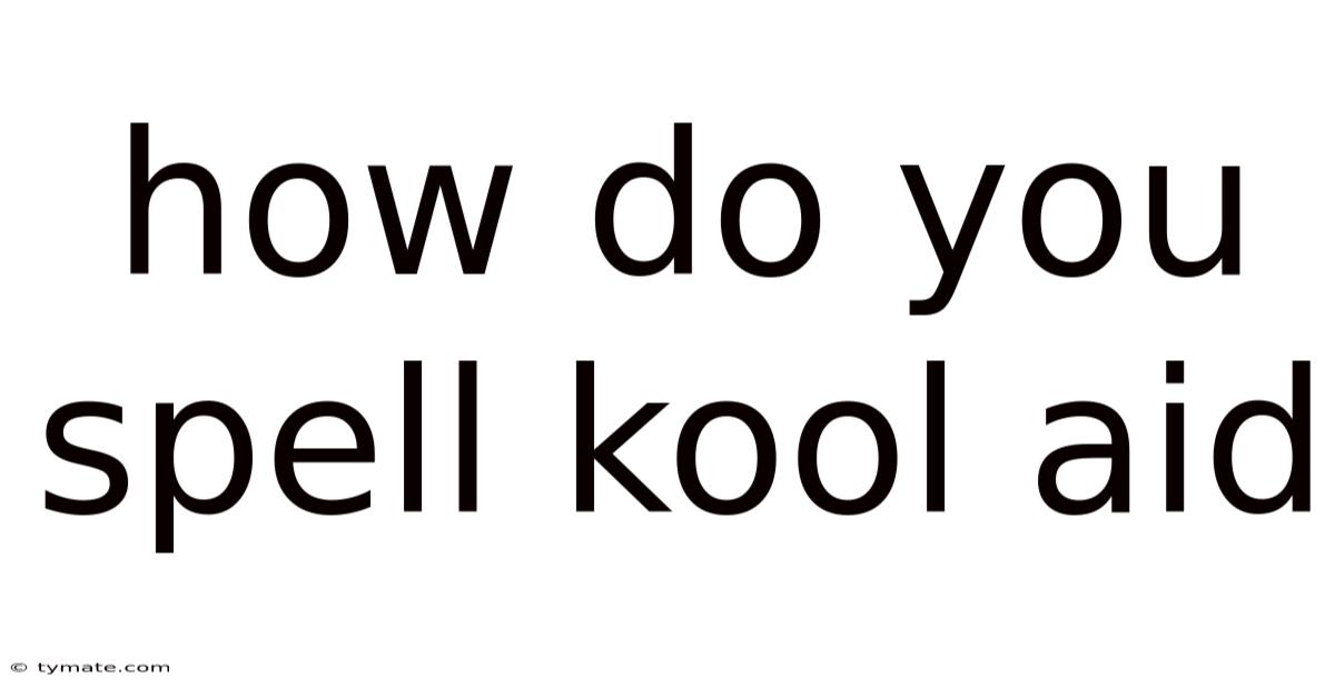 How Do You Spell Kool Aid