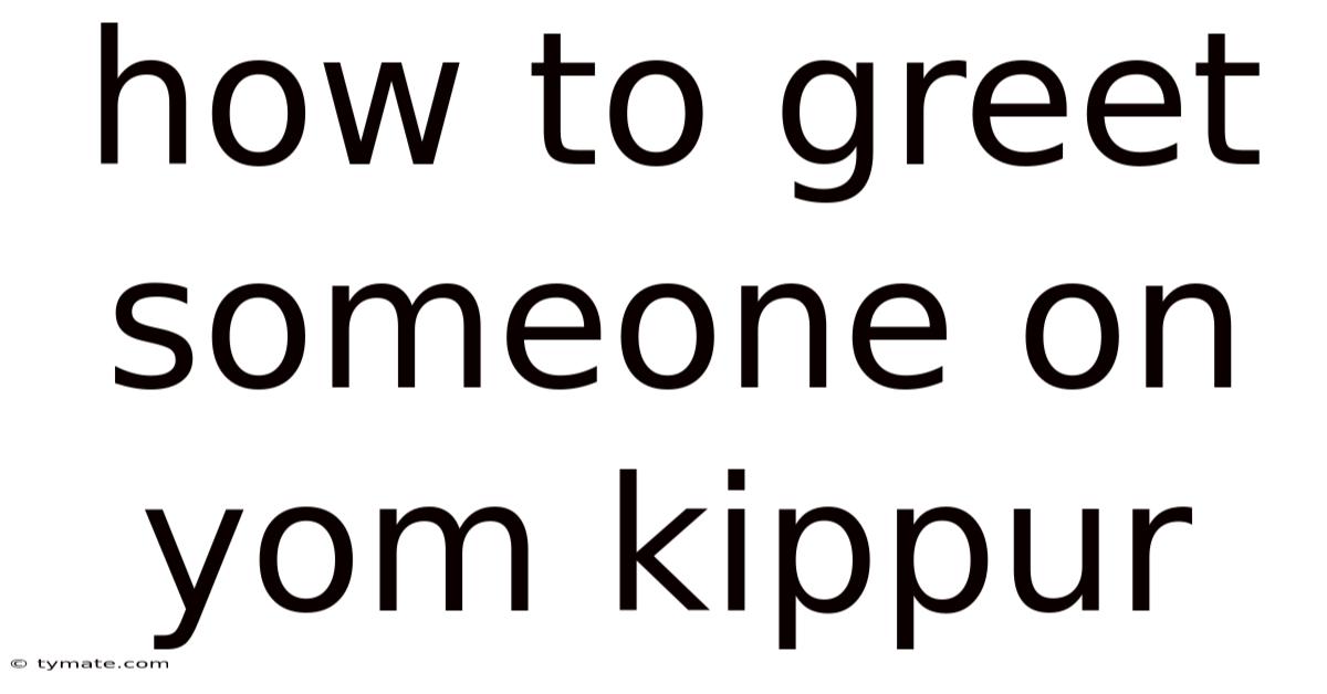 How To Greet Someone On Yom Kippur