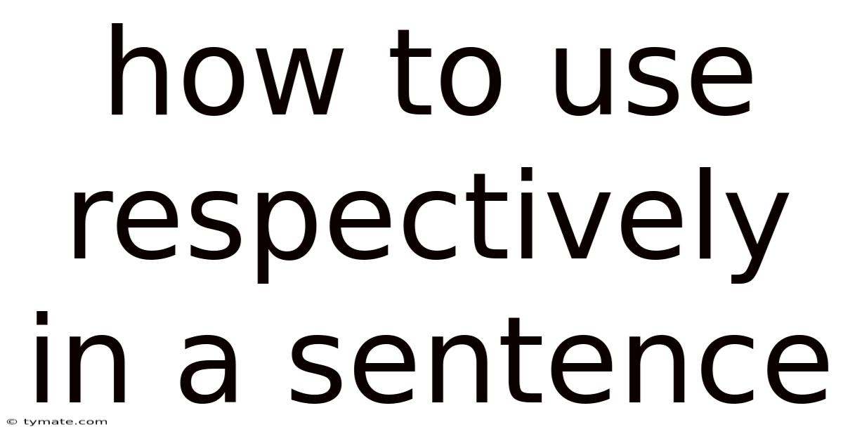 How To Use Respectively In A Sentence