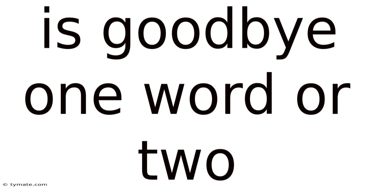 Is Goodbye One Word Or Two