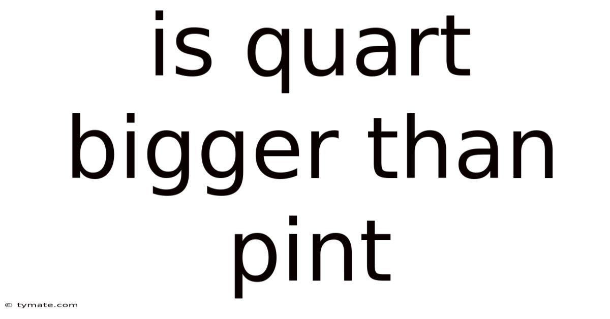 Is Quart Bigger Than Pint