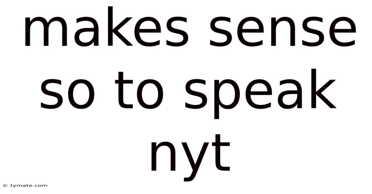 Makes Sense So To Speak Nyt