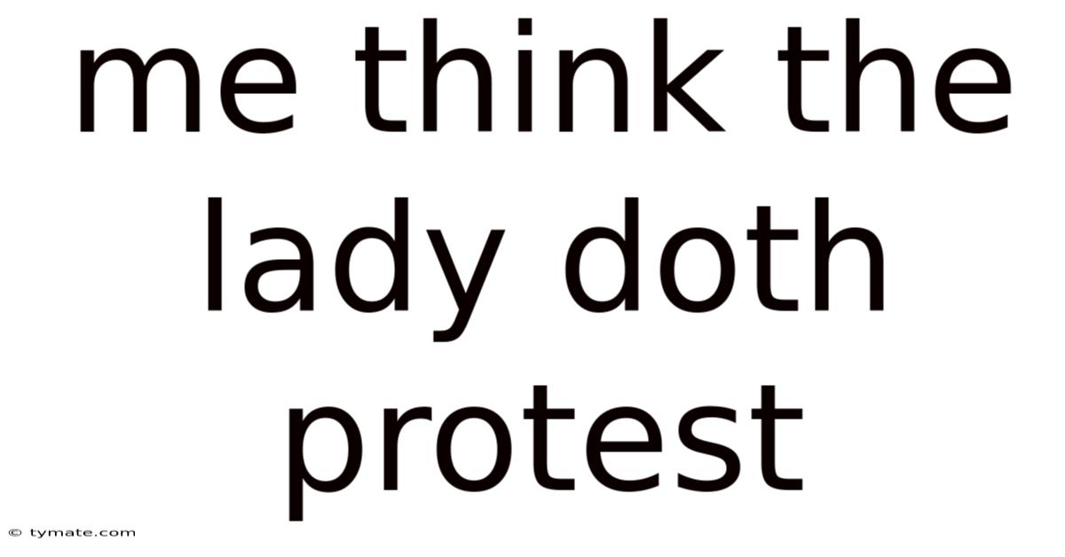Me Think The Lady Doth Protest