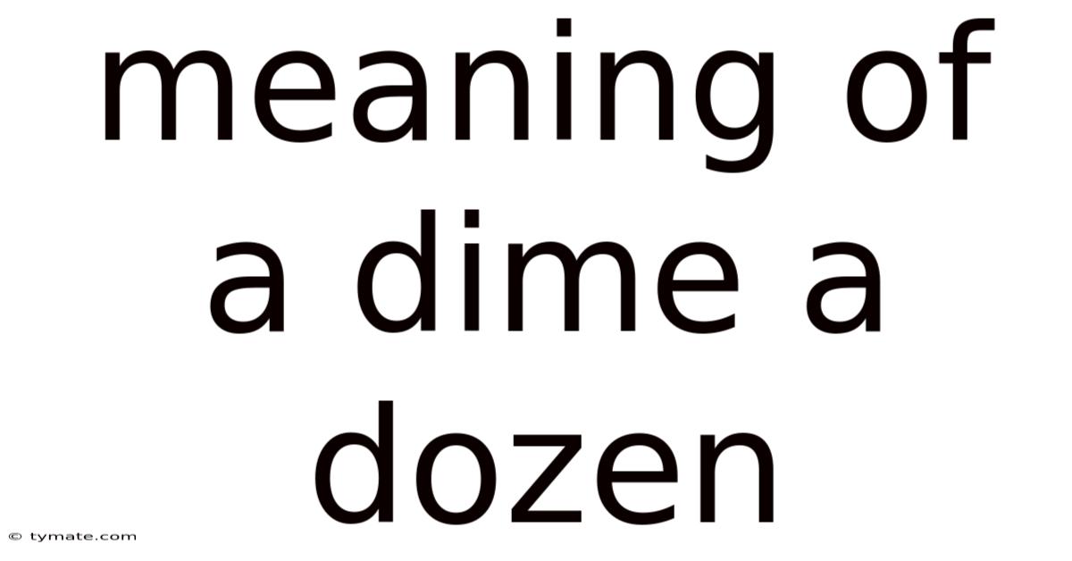 Meaning Of A Dime A Dozen