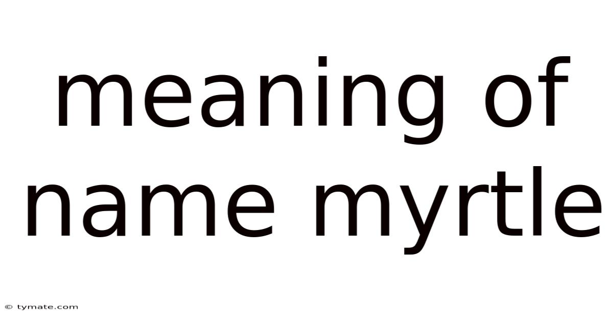 Meaning Of Name Myrtle