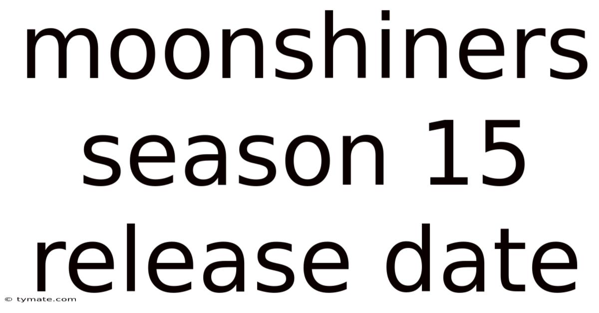 Moonshiners Season 15 Release Date